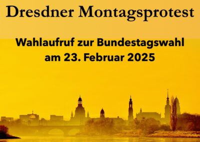 Wahlaufruf des Dresdner Montagsprotestes zur Bundestagswahl am 23. Februar 2025